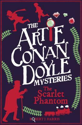 Artie Conan Doyle and the Scarlet Phantom by Robert J. Harris