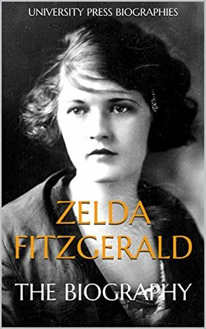 Zelda Fitzgerald: The Biography by University Press Biographies