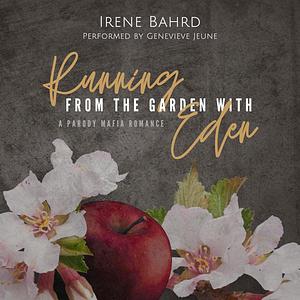 Running from the Garden with Eden by Irene Bahrd