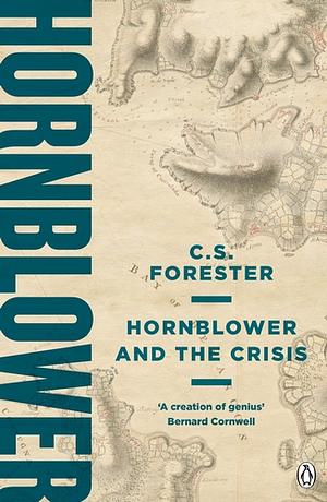 Hornblower and the Crisis by C.S. Forester