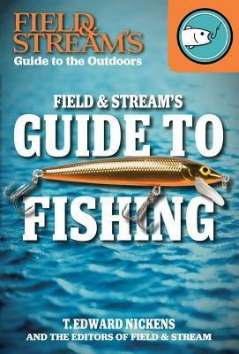 Field & Stream's Guide to Fishing by T. Edward Nickens