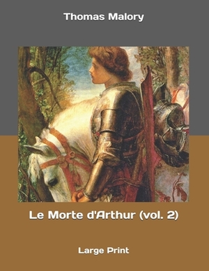 Le Morte d'Arthur (vol. 2): Large Print by Thomas Malory
