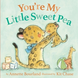 You're My Little Sweet Pea by Annette Bourland