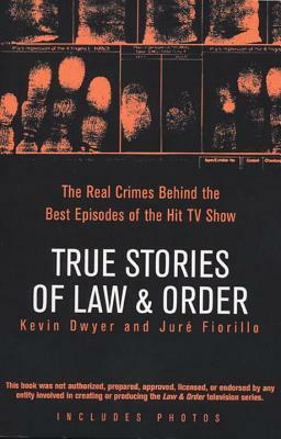 True Stories of Law & Order: The Real Crimes Behind the Best Episodes of the Hit TV Show by Kevin Dwyer, Juré Fiorillo