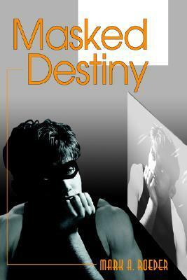 Masked Destiny by Mark A. Roeder