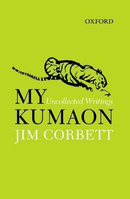 My Kumaon: Uncollected Writings by Jim Corbett