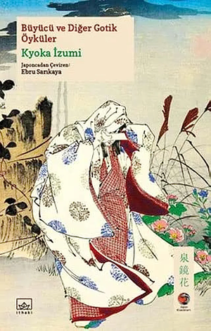 Büyücü ve Diğer Gotik Öyküler by Kyōka Izumi, 泉 鏡花