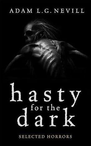 Hasty for the Dark: Selected Horrors by Adam L.G. Nevill