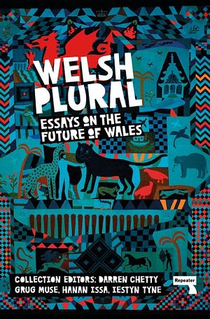 Welsh (Plural) Essays on the Future of Wales by Darren Chetty, Grug Muse, Hanan Issa, Iestyn Tyne