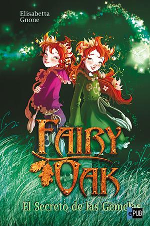 Fairy Oak: el secreto de las gemelas by Barbara Bargiggia, A. McEwen, Alessia Martusciello, Alessandro Barbucci, Elisabetta Gnone, Claudio Prati