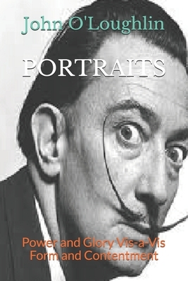Portraits: Power and Glory Vis-a-Vis Form and Contentment by John O'Loughlin