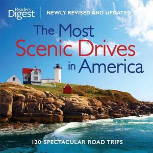 The Most Scenic Drives in America, Newly Revised and Updated: 120 Spectacular Road Trips by Editors of Reader's Digest