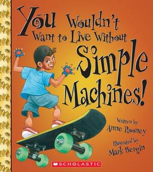 You Wouldn't Want to Live Without Simple Machines! (You Wouldn't Want to Live Without...) by Anne Rooney