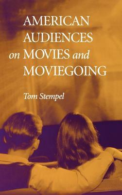 American Audiences on Movies and Moviegoing by Tom Stempel