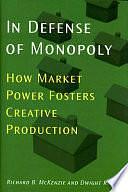 In Defense of Monopoly: How Market Power Fosters Creative Production by Dwight R. Lee