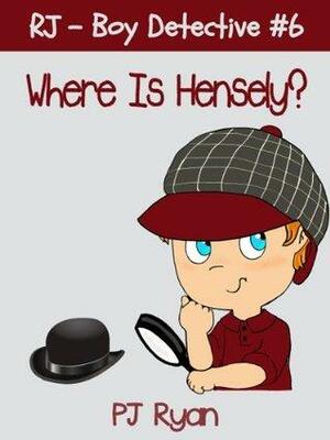 Where Is Hensely? by P.J. Ryan