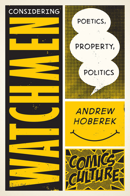 Considering Watchmen: Poetics, Property, Politics by Andrew Hoberek