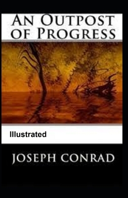 An Outpost of Progress Illustrated by Joseph Conrad