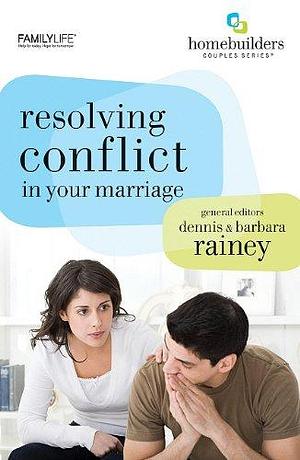 Resolving Conflict in Your Marriage by Barbara Rainey