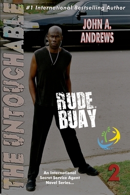Rude Buay ... The Untouchable: Rude Buay II by John a. Andrews