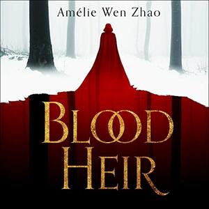 Blood Heir by Amélie Wen Zhao