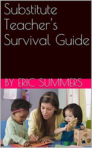 Substitute Teacher's Survival Guide by Eric Summers