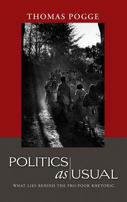 Politics as Usual: What Lies Behind the Pro-Poor Rhetoric by Thomas Pogge