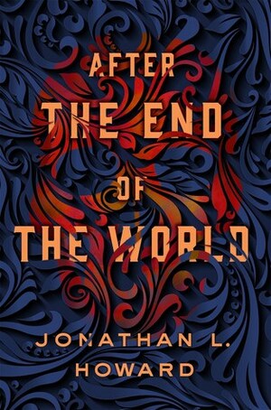 After the End of the World by Jonathan L. Howard