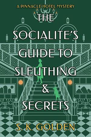 The Socialite's Guide to Sleuthing and Secrets by S.K. Golden