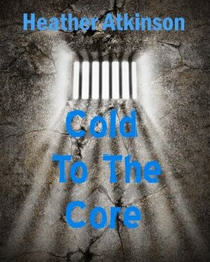 Cold To The Core by Heather Atkinson