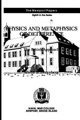 Physics and Metaphysics of Deterrence: The British Approach: Naval War College Newport Papers 8 by Myron A. Greenberg, Naval War College Press