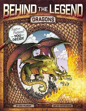 Behind the Legend: Dragons by Erin Peabody