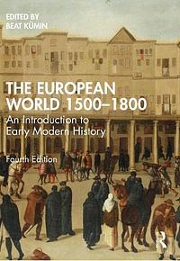 The European World 1500-1800: An Introduction to Early Modern History by Beat Kümin, Beat Kümin