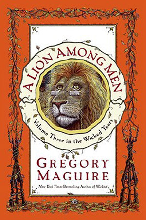 A Lion Among Men by Gregory Maguire