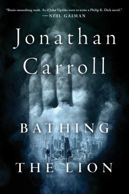 Bathing the Lion by Jonathan Carroll