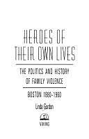 Heroes of Their Own Lives: The Politics and History of Family Violence : Boston, 1880-1960 by Linda Gordon