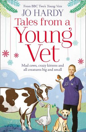 Tales from a Young Vet: Mad cows, crazy kittens, and all creatures big and small by Jo Hardy, Caro Handley