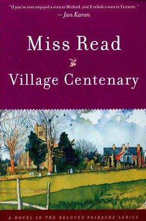 Village Centenary: A Novel by Miss Read, Miss Read