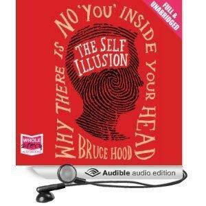 The Self Illusion: Why There Is No You Inside Your Head by Bruce M. Hood, Bruce M. Hood