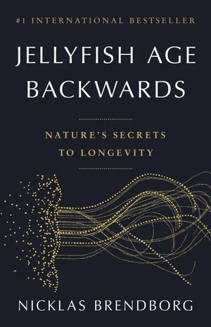 Jellyfish Age Backwards: Nature's Secrets to Longevity by Nicklas Brendborg