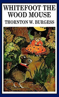 Whitefoot the Wood Mouse by Thornton W. Burgess