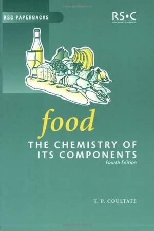 Food: The Chemistry of Its Components by Tom P. Coultate