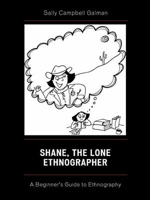 Shane, the Lone Ethnographer: A Beginner's Guide to Ethnography by Sally Galman