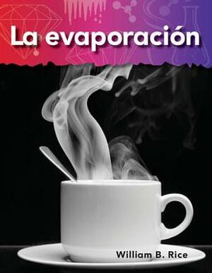 La Evaporacion (Evaporation) (Spanish Version) (Lo Basico de la Materia (Basics of Matter)) by William B. Rice