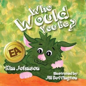 Who Would You Be? by Kim Johnson