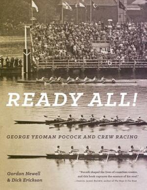 Ready All! George Yeoman Pocock and Crew Racing by Gordon Newell