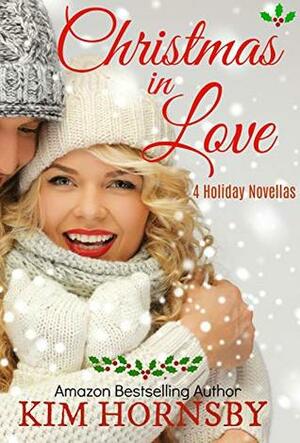 Christmas in Love : 4 Holiday Romance Novellas by Kim Hornsby