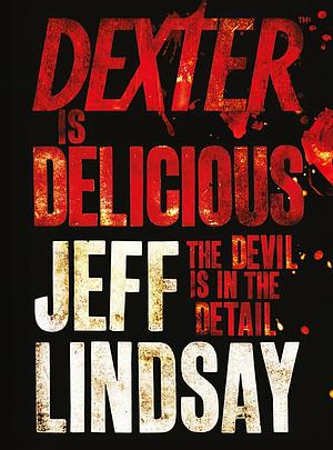 Dexter is Delicious by Jeff Lindsay