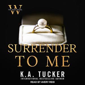 Surrender to Me by K.A. Tucker