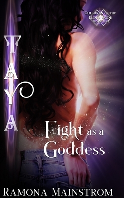 Fight as a Goddess: Taya by Ramona Mainstrom